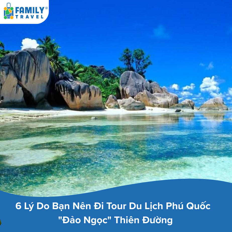 6 Lý Do Bạn Nên Đi Tour Du Lịch Phú Quốc - "Đảo Ngọc" Thiên Đường